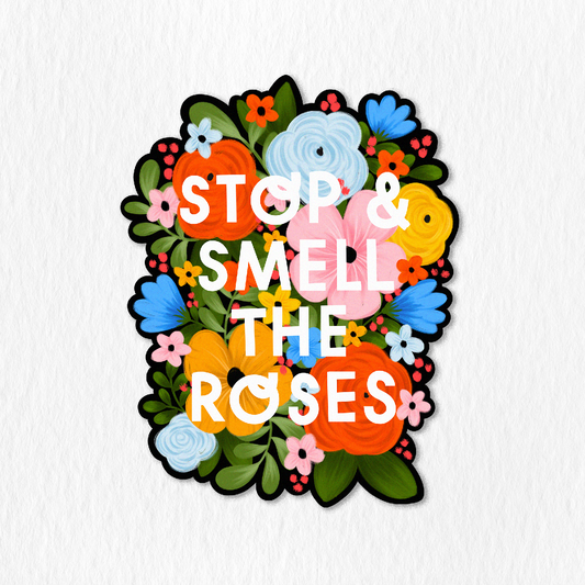Stop and Smell the Roses Sticker