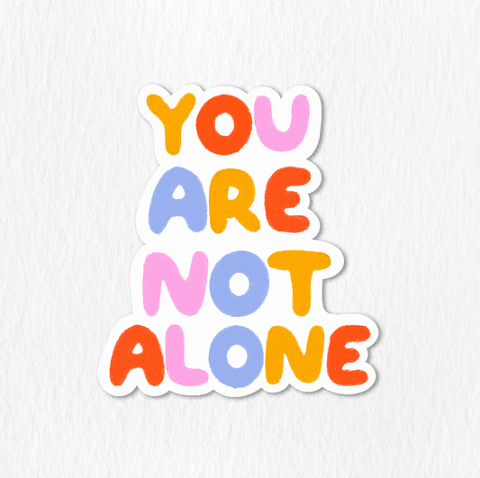 You Are Not Alone Sticker
